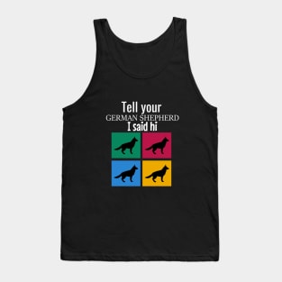 Tell your german shepherd I said hi Tank Top